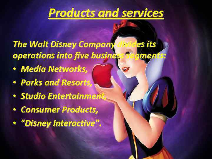 Products and services The Walt Disney Company divides its operations into five business segments: