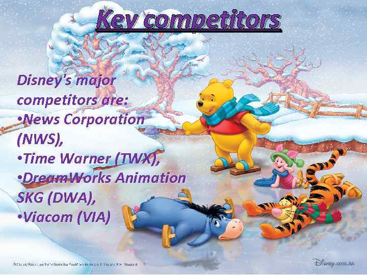 Key competitors Disney's major competitors are: • News Corporation (NWS), • Time Warner (TWX),