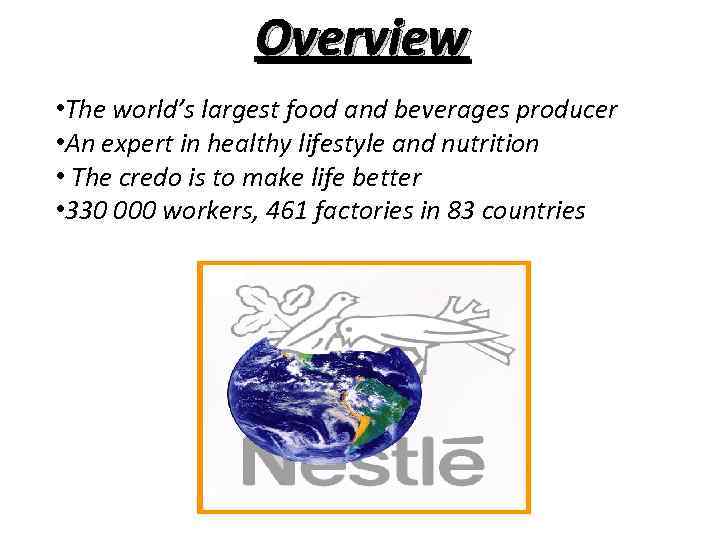 Overview • The world’s largest food and beverages producer • An expert in healthy