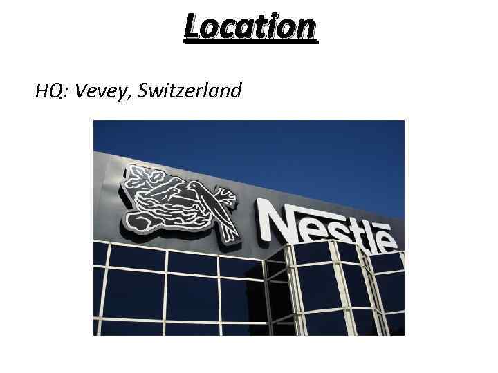 Location HQ: Vevey, Switzerland 