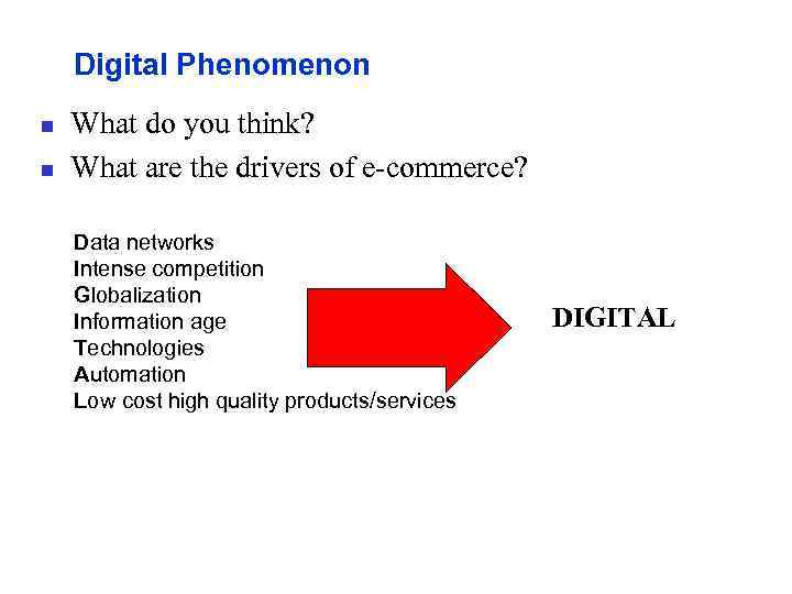 Digital Phenomenon n n What do you think? What are the drivers of e-commerce?