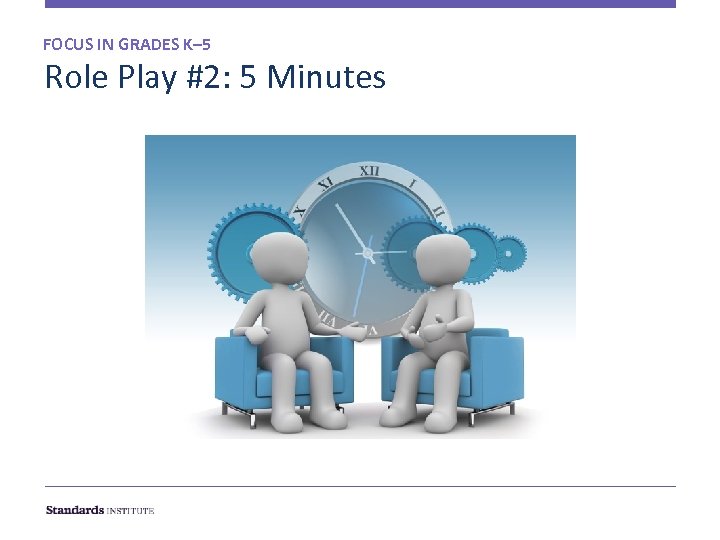 FOCUS IN GRADES K– 5 Role Play #2: 5 Minutes 