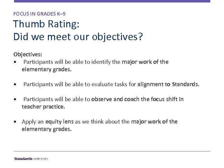 FOCUS IN GRADES K– 5 Thumb Rating: Did we meet our objectives? Objectives: •