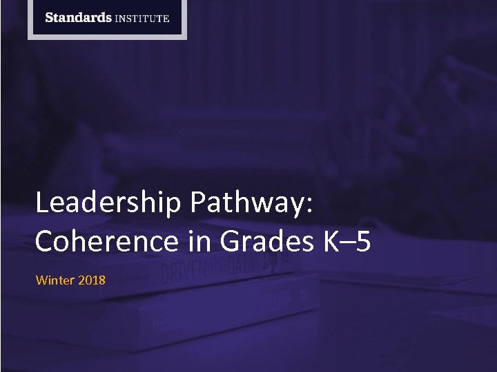 Leadership Pathway: Coherence in Grades K– 5 Winter 2018 