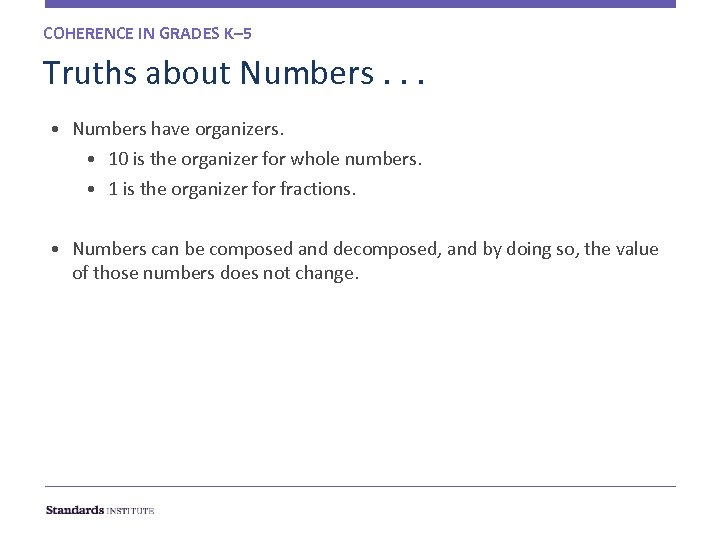 COHERENCE IN GRADES K– 5 Truths about Numbers. . . • Numbers have organizers.
