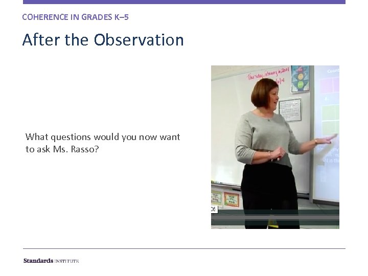 COHERENCE IN GRADES K– 5 After the Observation What questions would you now want