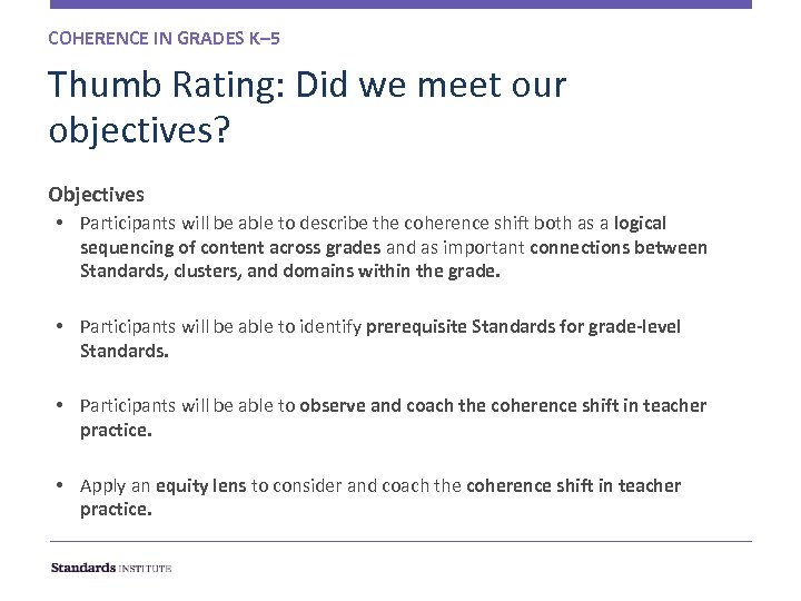 COHERENCE IN GRADES K– 5 Thumb Rating: Did we meet our objectives? Objectives •