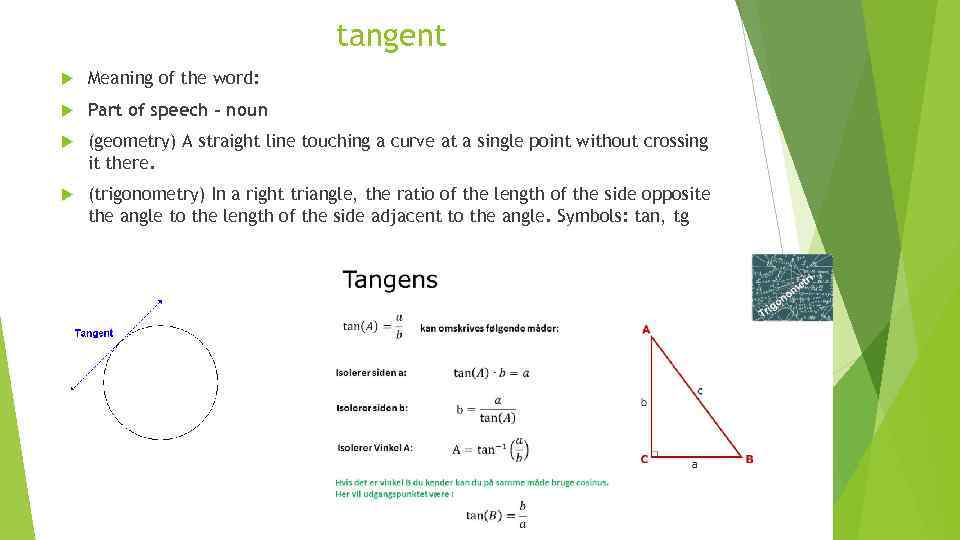 tangent Meaning of the word: Part of speech – noun (geometry) A straight line