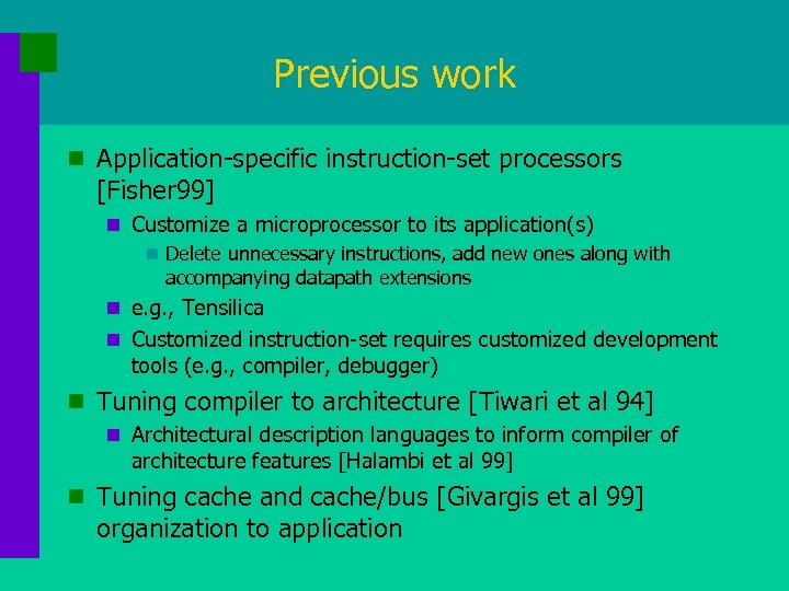 Previous work n Application-specific instruction-set processors [Fisher 99] n Customize a microprocessor to its