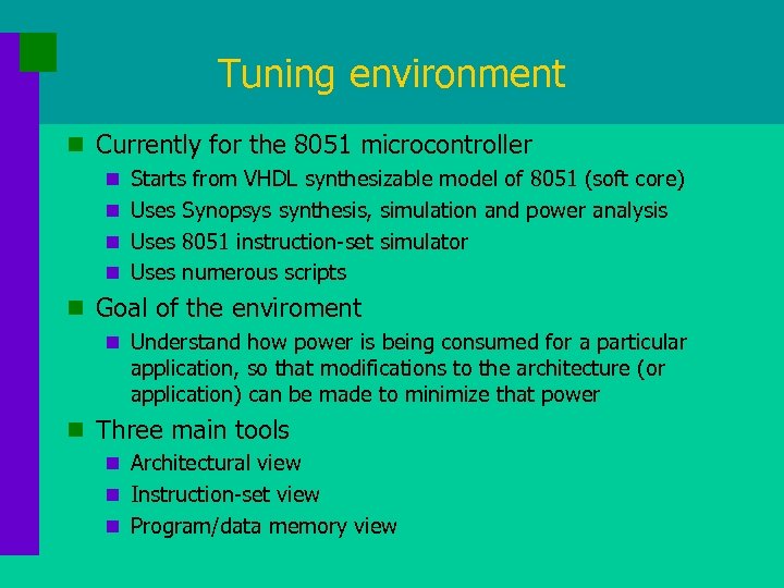 Tuning environment n Currently for the 8051 microcontroller n Starts from VHDL synthesizable model