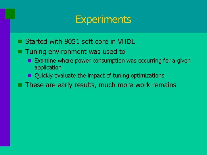 Experiments n Started with 8051 soft core in VHDL n Tuning environment was used