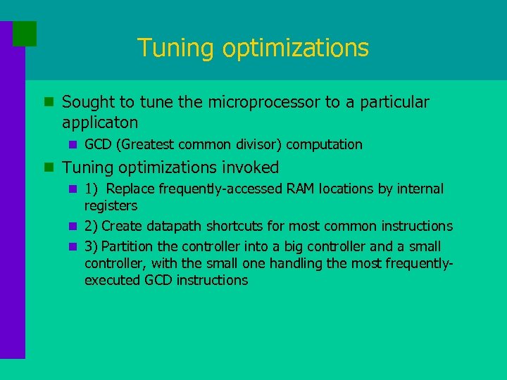 Tuning optimizations n Sought to tune the microprocessor to a particular applicaton n GCD