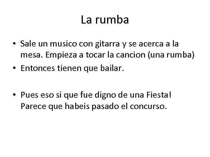 La rumba • Sale un musico con gitarra y se acerca a la mesa.