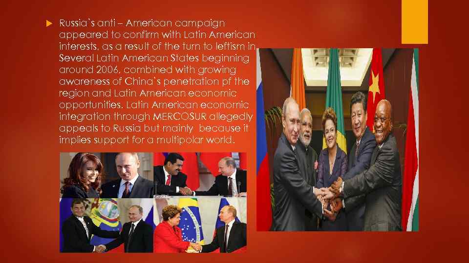  Russia`s anti – American campaign appeared to confirm with Latin American interests, as