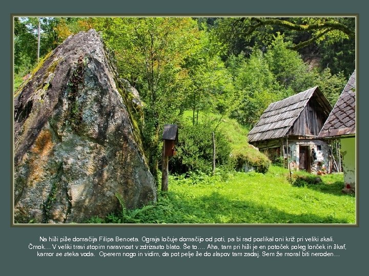 Na hiši piše domačija Filipa Benceta. Ograja ločuje domačijo od poti, pa bi rad