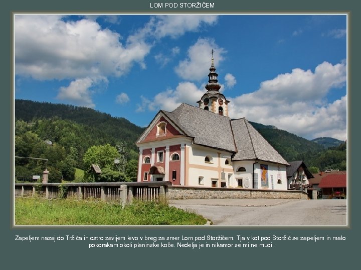 LOM POD STORŽIČEM Zapeljem nazaj do Tržiča in ostro zavijem levo v breg za