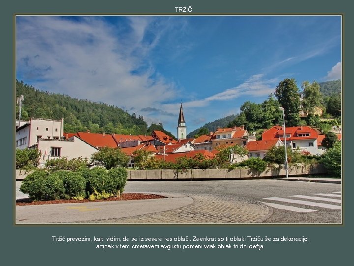 TRŽIČ Tržič prevozim, kajti vidim, da se iz severa res oblači. Zaenkrat so ti