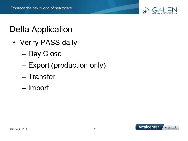 Delta Application • Verify PASS daily – Day Close – Export (production only) –