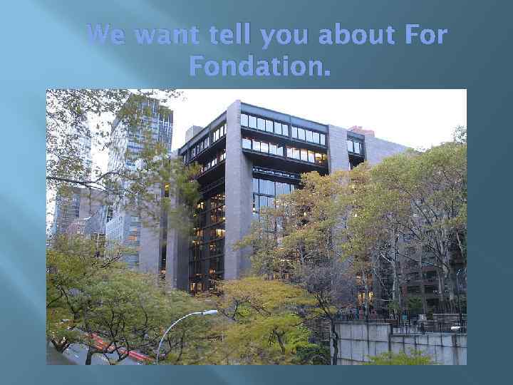 We want tell you about For Fondation. 