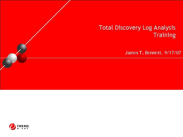 Total Discovery Log Analysis Training James T. Bennett, 9/17/07 