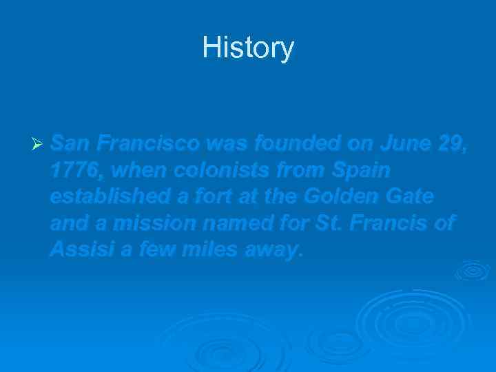 History Ø San Francisco was founded on June 29, 1776, when colonists from Spain