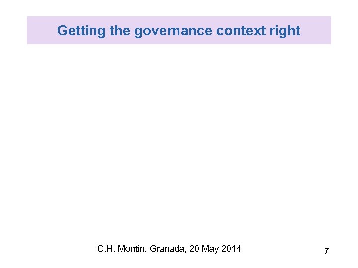 Getting the governance context right C. H. Montin, Granada, 20 May 2014 7 