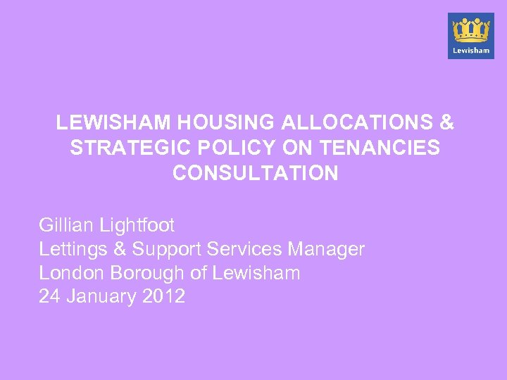 LEWISHAM HOUSING ALLOCATIONS & STRATEGIC POLICY ON TENANCIES CONSULTATION Gillian Lightfoot Lettings & Support