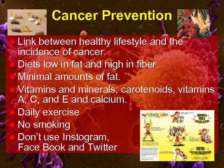 Cancer Prevention l Link between healthy lifestyle and the incidence of cancer. l Diets