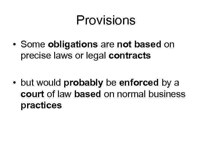 Provisions • Some obligations are not based on precise laws or legal contracts •