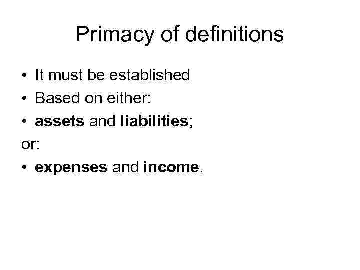 Primacy of definitions • It must be established • Based on either: • assets