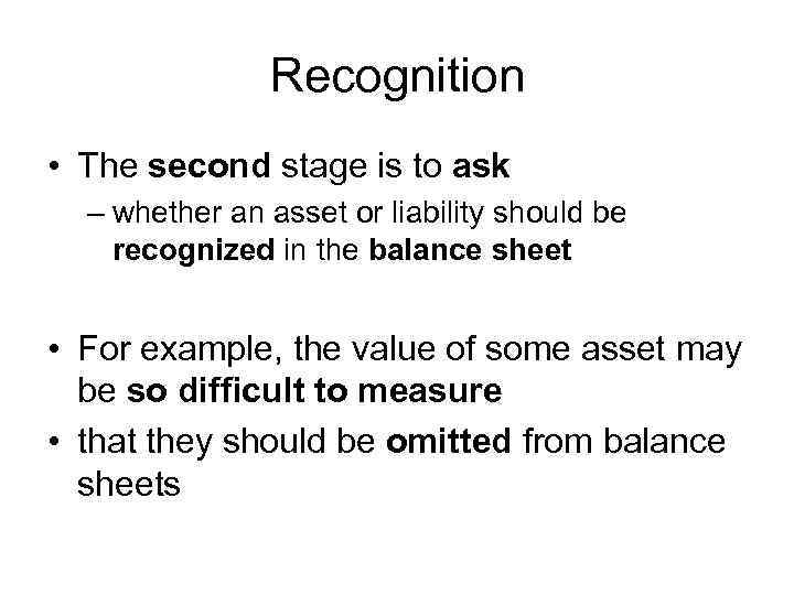 Recognition • The second stage is to ask – whether an asset or liability