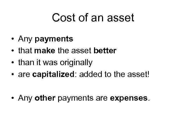 Cost of an asset • • Any payments that make the asset better than