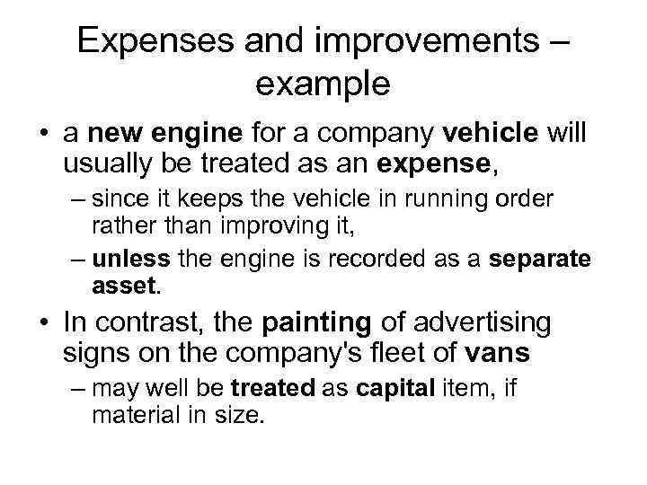 Expenses and improvements – example • a new engine for a company vehicle will