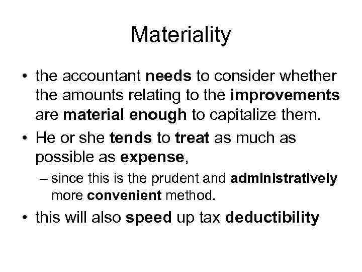 Materiality • the accountant needs to consider whether the amounts relating to the improvements