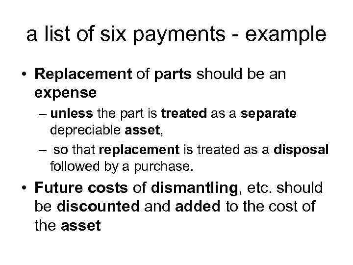 a list of six payments - example • Replacement of parts should be an