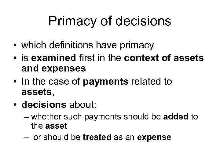 Primacy of decisions • which definitions have primacy • is examined first in the