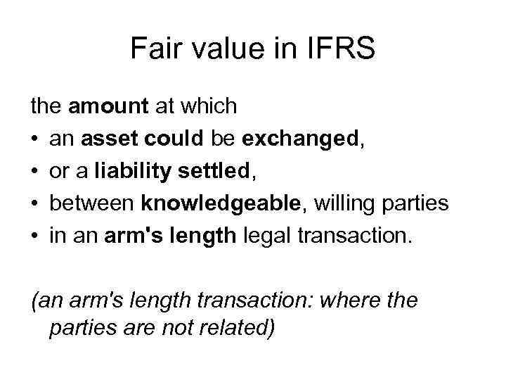Fair value in IFRS the amount at which • an asset could be exchanged,
