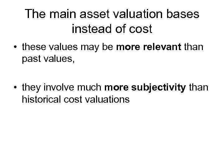 The main asset valuation bases instead of cost • these values may be more