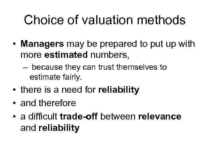 Choice of valuation methods • Managers may be prepared to put up with more