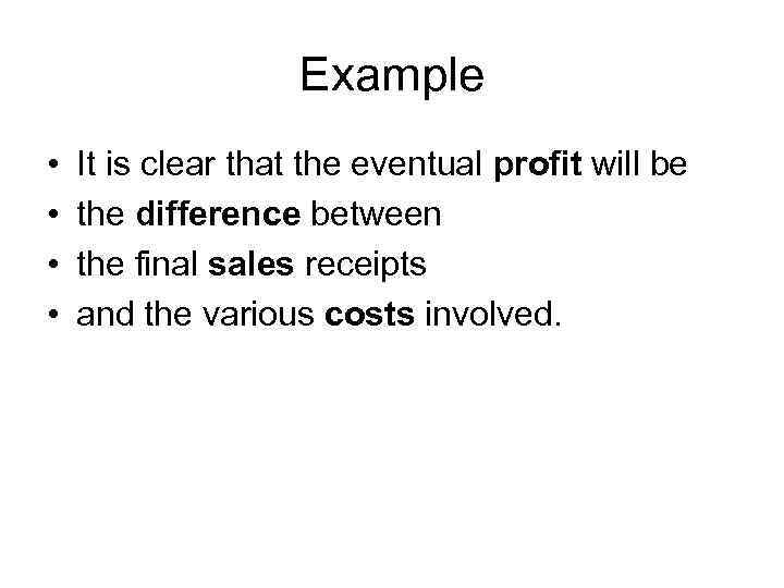 Example • • It is clear that the eventual profit will be the difference