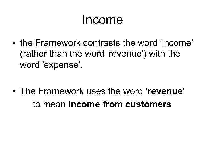 Income • the Framework contrasts the word 'income' (rather than the word 'revenue') with
