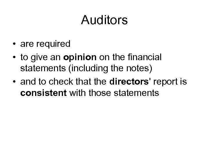 Auditors • are required • to give an opinion on the financial statements (including