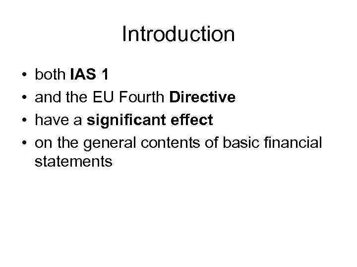 Introduction • • both IAS 1 and the EU Fourth Directive have a significant