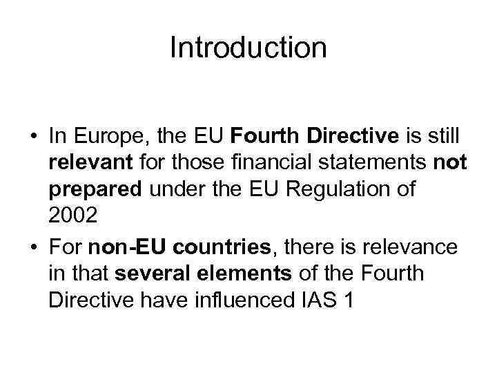 Introduction • In Europe, the EU Fourth Directive is still relevant for those financial