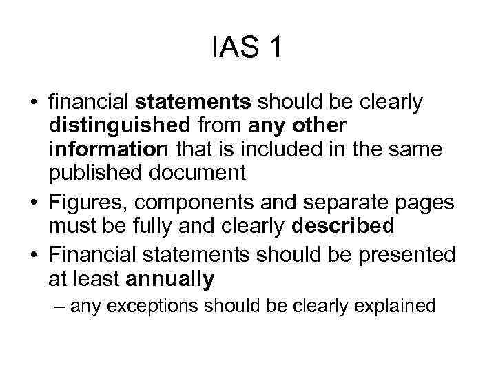 IAS 1 • financial statements should be clearly distinguished from any other information that