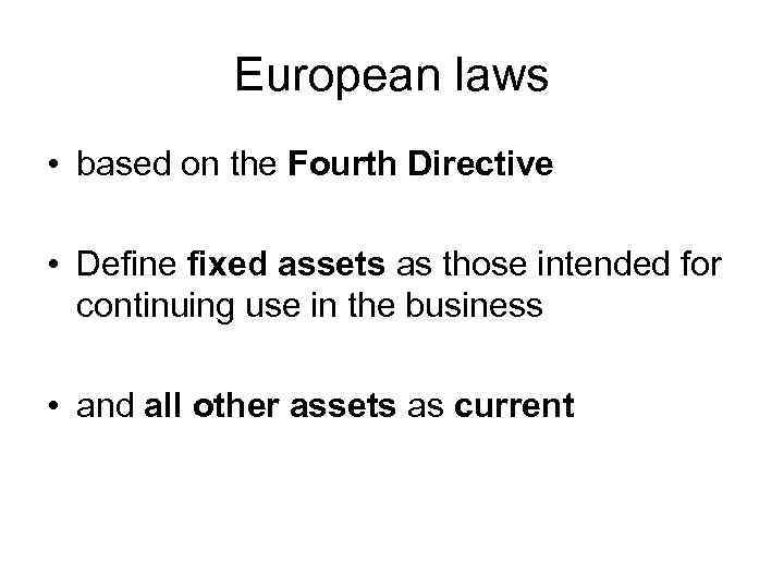 European laws • based on the Fourth Directive • Define fixed assets as those