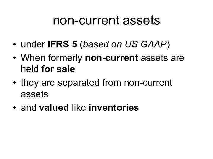 non-current assets • under IFRS 5 (based on US GAAP) • When formerly non-current