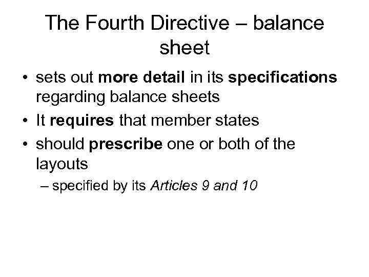 The Fourth Directive – balance sheet • sets out more detail in its specifications