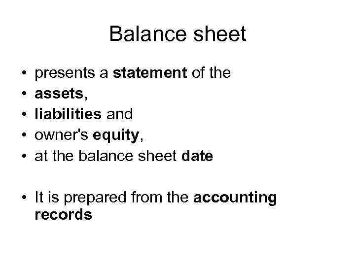 Balance sheet • • • presents a statement of the assets, liabilities and owner's