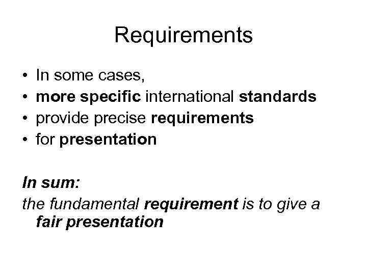 Requirements • • In some cases, more specific international standards provide precise requirements for